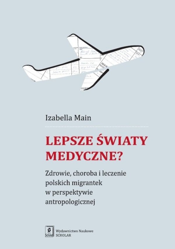 Lepsze światy medyczne? Zdrowie, choroba i leczenie polskich migrantek w perspektywie antropologicznej