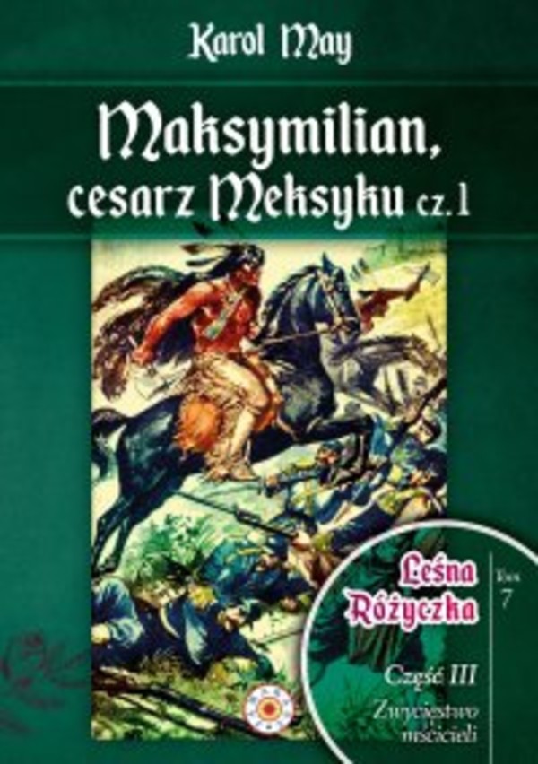 Leśna Różyczka. Tom 7. Maksymilian, cesarz Meksyku. Część 1 - mobi, epub, pdf 1