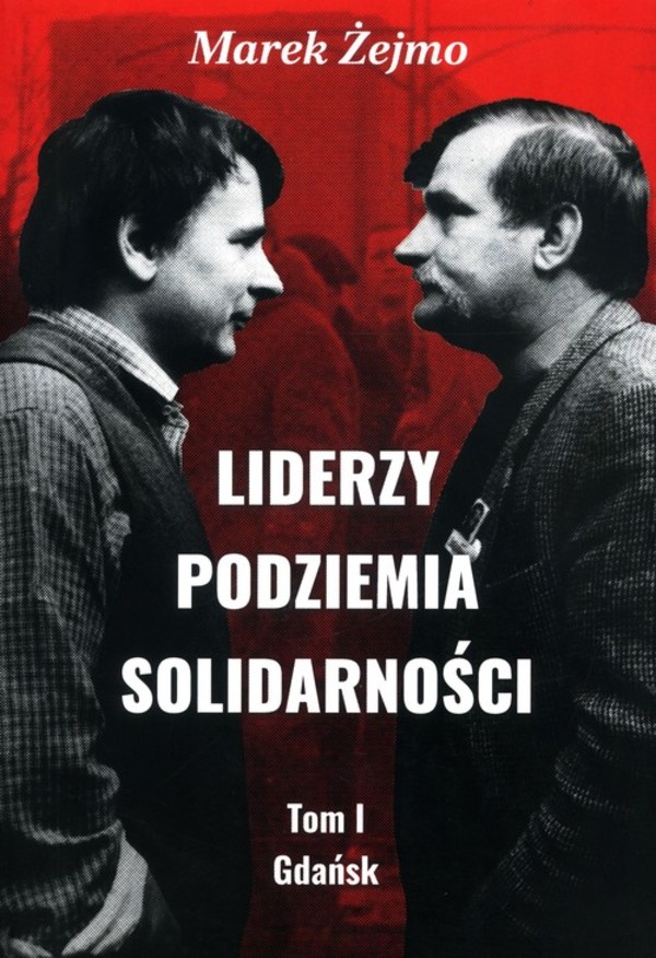 Liderzy podziemia Solidarności Tom 1 Gdańsk