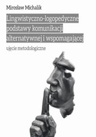 Lingwistyczno-logopedyczne podstawy komunikacji alternatywnej i wspomagającej. - pdf Ujęcie metodologiczne