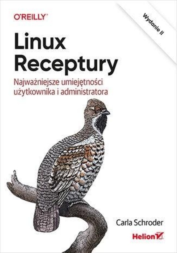 Linux. Receptury. Najważniejsze umiejętności użytkownika i administratora