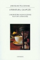 Literatura, głupcze! - pdf Laboratoria nowoczesnej kultury literackiej