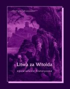 Okładka:Litwa za Witolda Opowiadanie historyczne 