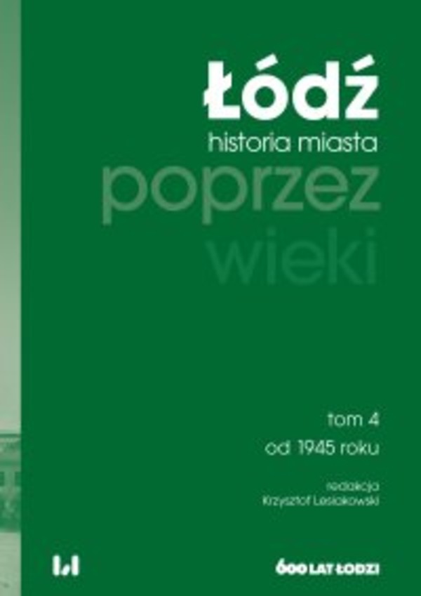 Łódź poprzez wieki. Historia miasta. Tom 4. Od 1945 roku - mobi, epub, pdf