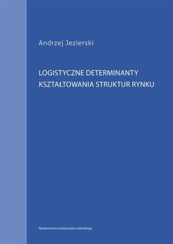 Logistyczne determinanty kształtowania struktur rynku - pdf