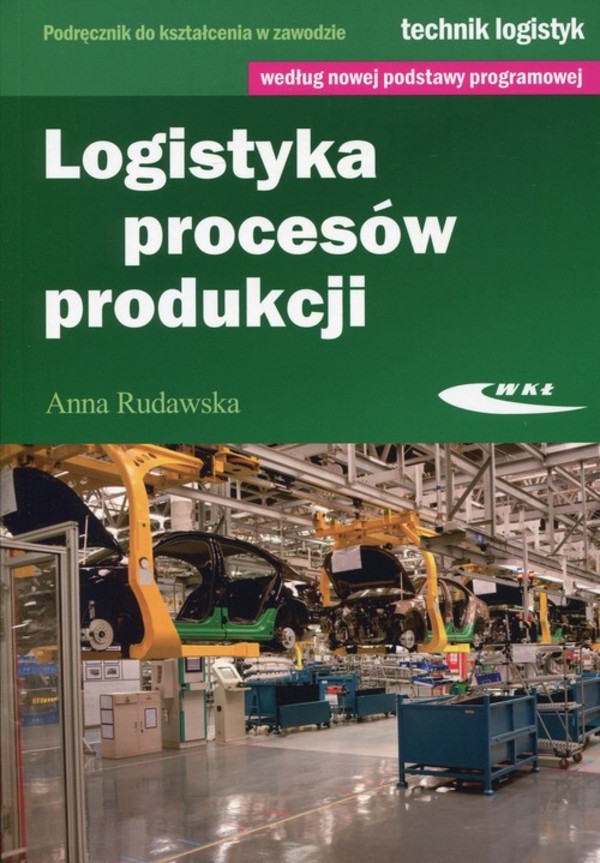 Logistyka procesów produkcji Podręcznik do kształcenia w zawodzie technik logistyk