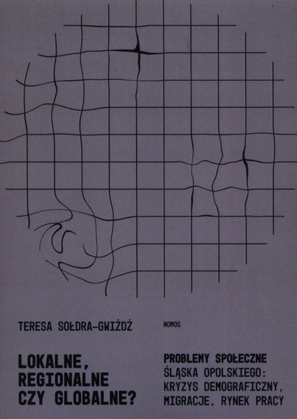 Lokalne, regionalne, czy globalne? Problemy społeczne Śląska Opolskiego: kryzys demograficzny, migracje, rynek pracy