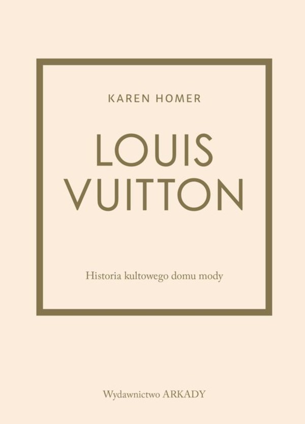 Louis Vuitton Historia kultowego domu mody