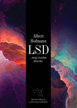 LSD... moje trudne dziecko historia odkrycia `cudownego narkotyku`