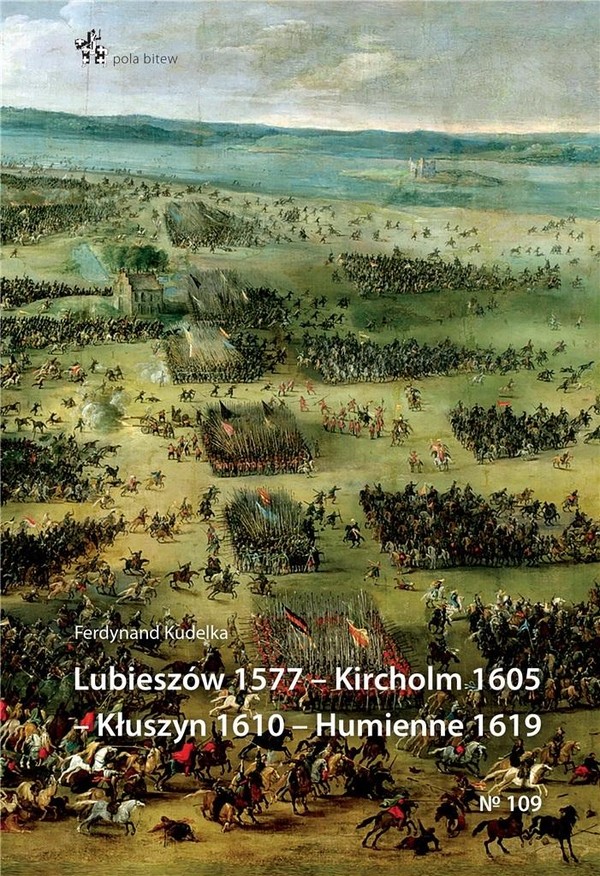 Lubieszów 1577 - Kircholm 1605 - Kłuszyn 1610 -Humienne 1619