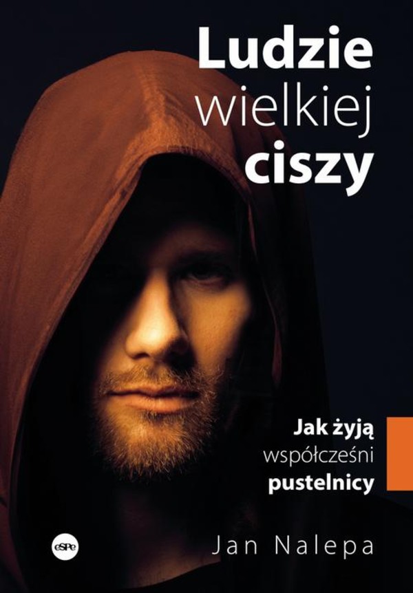 Ludzie wielkiej ciszy. Jak żyją współcześni pustelnicy - mobi, epub