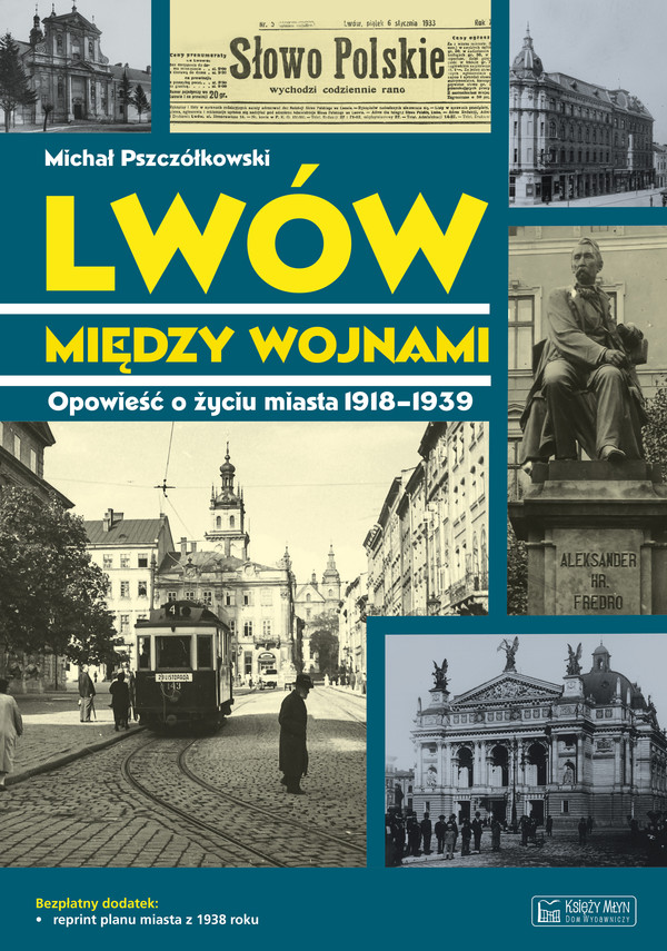 Lwów między wojnami Opowieść o życiu miasta 1918-1939. Magiczne czasy magicznych miast