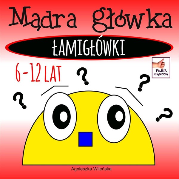 Mądra główka Łamigłówki 6-12 lat