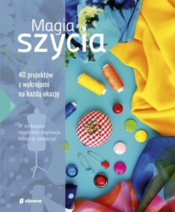 Magia szycia 40 projektów z wykrojami na każdą okazję