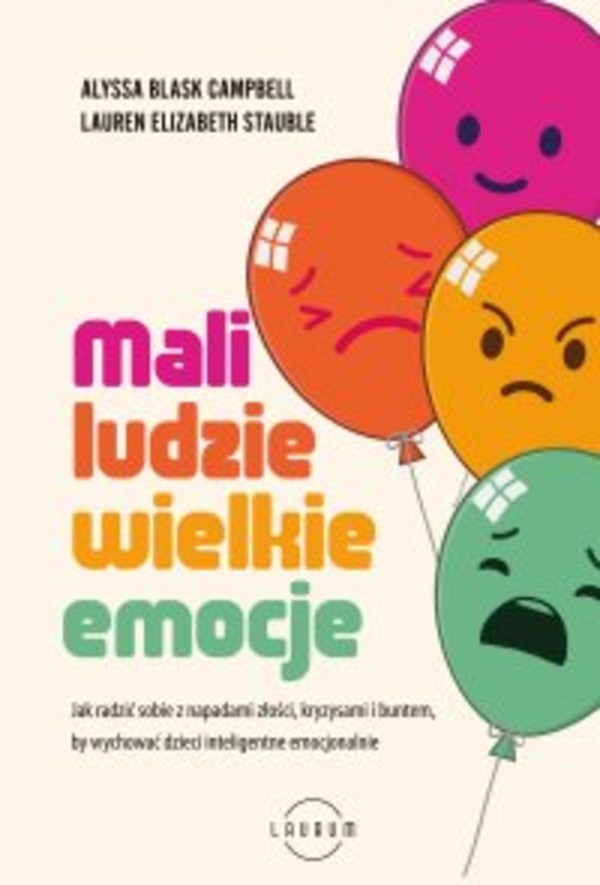 Mali ludzie - wielkie emocje. Jak radzić sobie z napadami złości, kryzysami i buntem, by wychować dzieci inteligentne emocjonalnie - mobi, epub