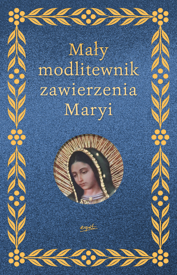 Mały modlitewnik zawierzenia Maryi