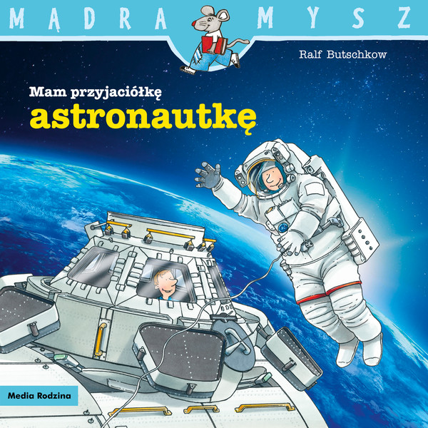 Mam przyjaciółkę astronautkę Mądra mysz