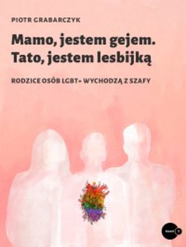 Mamo, jestem gejem. Tato, jestem lesbijką. Rodzice osób LGBT+ wychodzą z szafy - mobi, epub, pdf