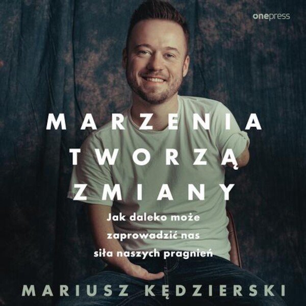 Marzenia tworzą zmiany. Jak daleko może zaprowadzić nas siła naszych pragnień - Audiobook mp3