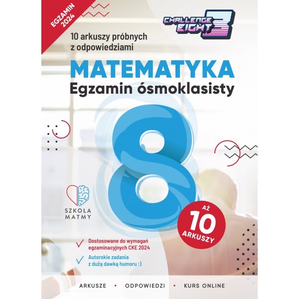 Egzamin ósmoklasisty. Matematyka. 10 arkuszy próbnych z odpowiedziami. Challenge Eight Do egzaminu 2024