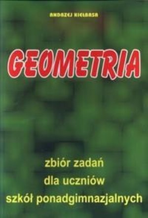 Geometria. Zbiór zadań dla uczniów szkół ponadgimnazjalnych