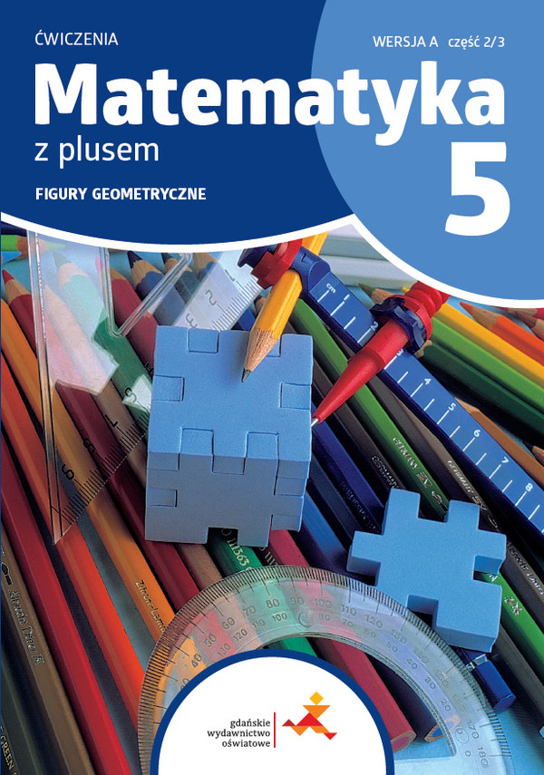Matematyka z plusem 5. Ćwiczenia. Figury geometryczne. Wersja A Wydanie na rok szkolny 2024/2025