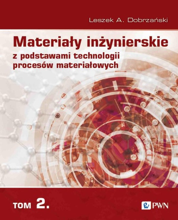 Materiały inżynierskie z podstawami technologii procesów materiałowych Tom 2