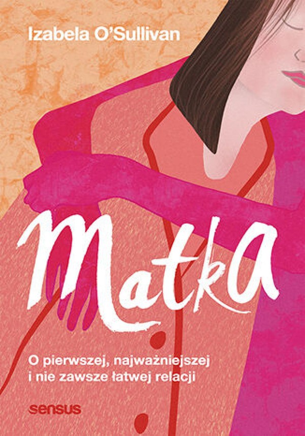 Matka. O pierwszej, najważniejszej i nie zawsze łatwej relacji - mobi, epub, pdf