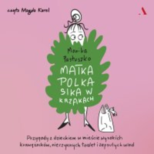 Matka Polka sika w krzakach. Przygody z dzieckiem w mieście wysokich krawężników, nieczynnych toalet i zepsutych wind - Audiobook mp3