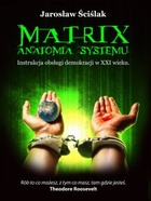 Matrix Anatomia systemu - pdf Instrukcja obsługi demokracji XXI wieku