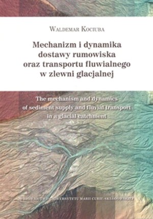 Mechanizm i dynamika dostawy rumowiska oraz transportu fluwialnego w zlewni glacjalnej