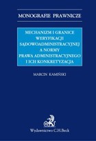 Mechanizm i granice weryfikacji sądowoadministracyjnej a normy prawa administracyjnego i ich konkretyzacja - pdf