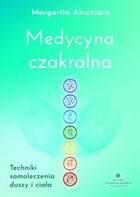 Medycyna czakralna. Techniki samoleczenia duszy i ciała - mobi, epub