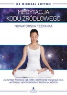 Medytacja kodu źródłowego - nowatorska technika - mobi, epub, pdf Jak szybko pokonać lęk, stres i skutecznie osiągnąć cele, aktywując niewykorzystany potencjał mózgu