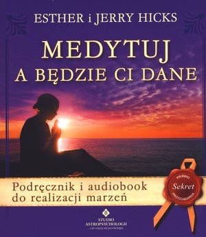 Medytuj a będzie Ci dane Podręcznik i audiobook do realizacji marzeń