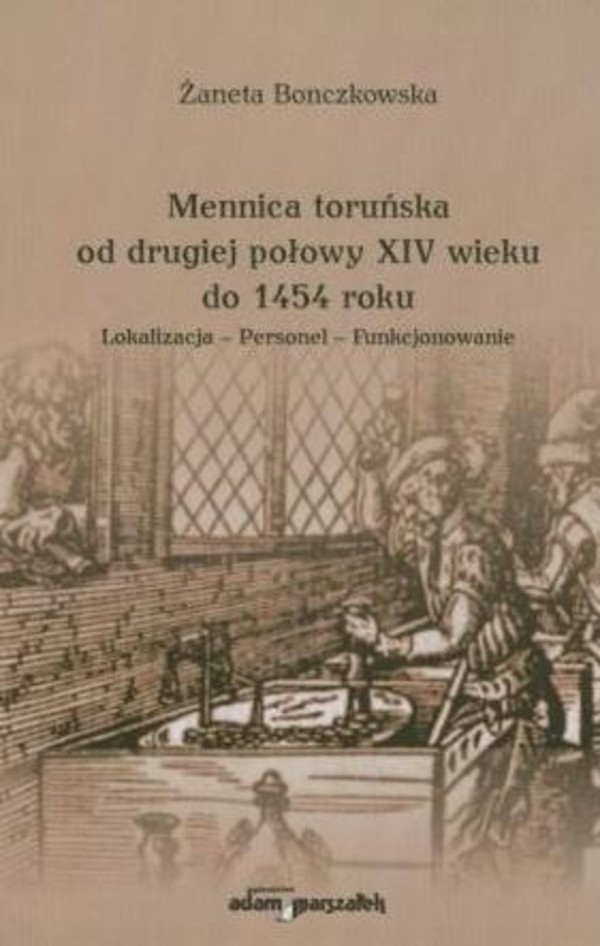 Mennica toruńska od drugiej połowy XIV wieku do 1454 roku Lokalizacja - Personel - Funkcjonowanie