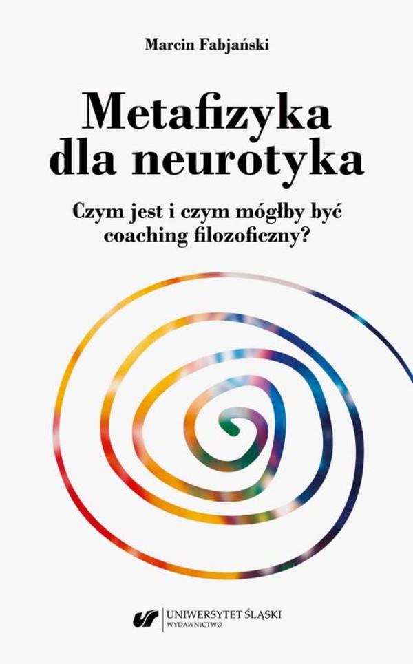 Metafizyka dla neurotyka. Czym jest i czym mógłby być coaching filozoficzny? - pdf