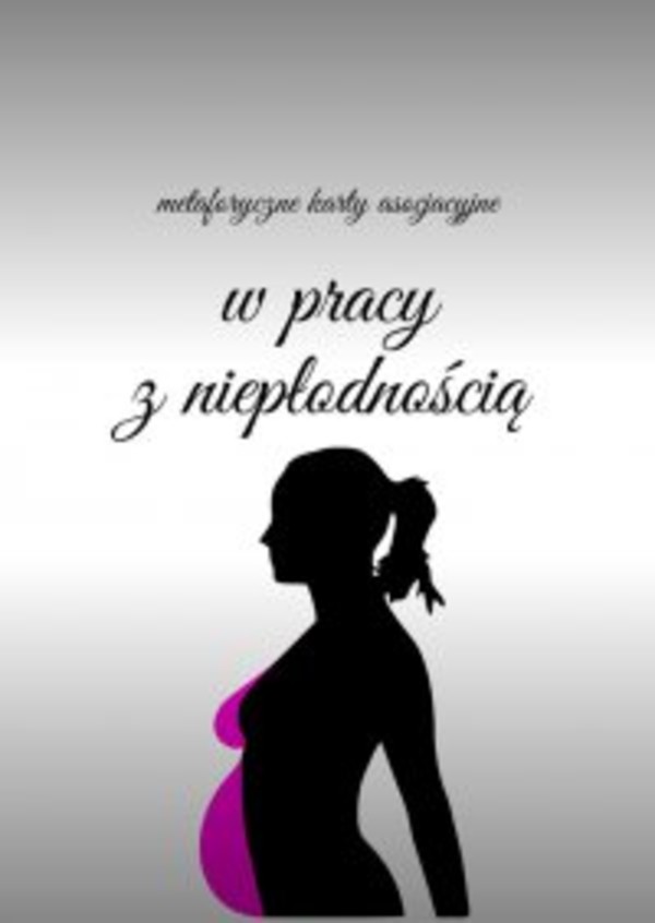 Metaforyczne karty asocjacyjne w pracy z niepłodnością - mobi, epub