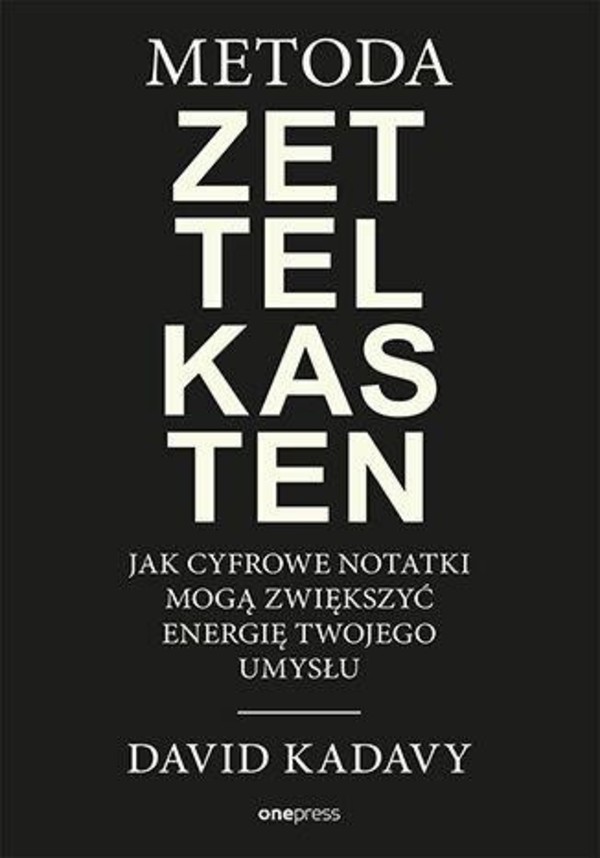 Metoda Zettelkasten Jak cyfrowe notatki mogą zwiększyć energię Twojego umysłu