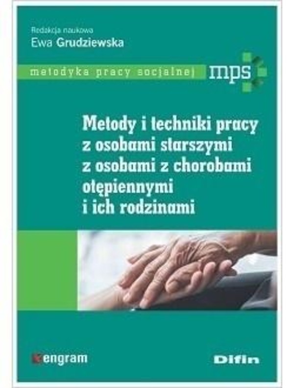 Metody i techniki pracy z osobami starszymi, z osobami z chorobami otępiennymi i ich rodzinami