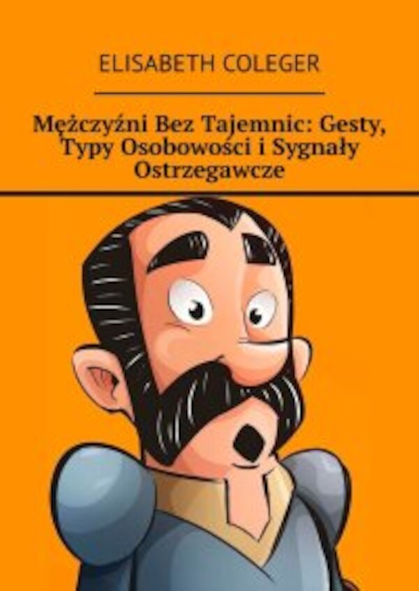 Mężczyźni BezÂ Tajemnic: Gesty, Typy Osobowości iÂ Sygnały Ostrzegawcze - mobi, epub