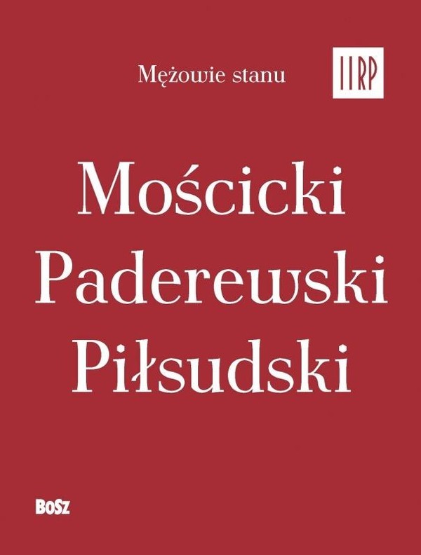 Mościcki Paderewski Piłsudski Mężowie stanu II RP