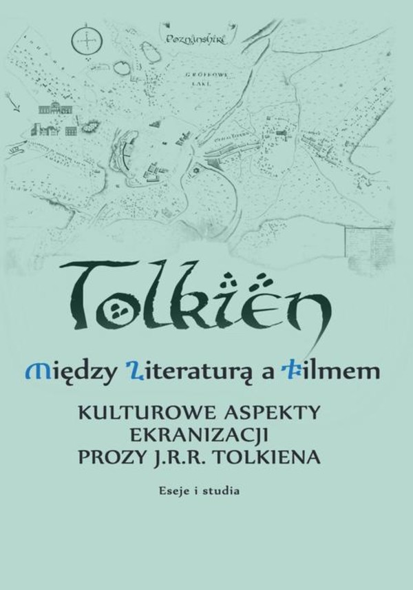 Między literaturą a filmem Kulturowe aspekty ekranizacji prozy J. R. R. Tolkiena Eseje i studia - pdf