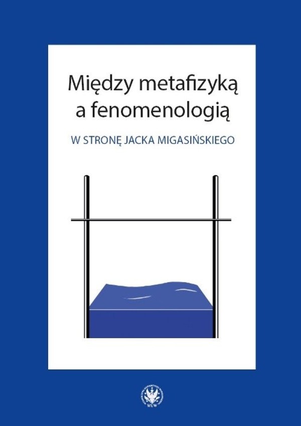 Między metafizyką a fenomenologią W stronę Jacka Migasińskiego