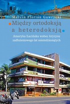 Między ortodoksją a heterodoksją - pdf Ameryka Łacińska wobec kryzysu zadłużeniowego lat osiemdziesiątych