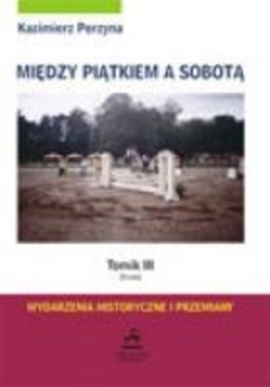 Między Piątkiem a Sobotą tomik III (środa) Wydarzenia historyczne i przemiany