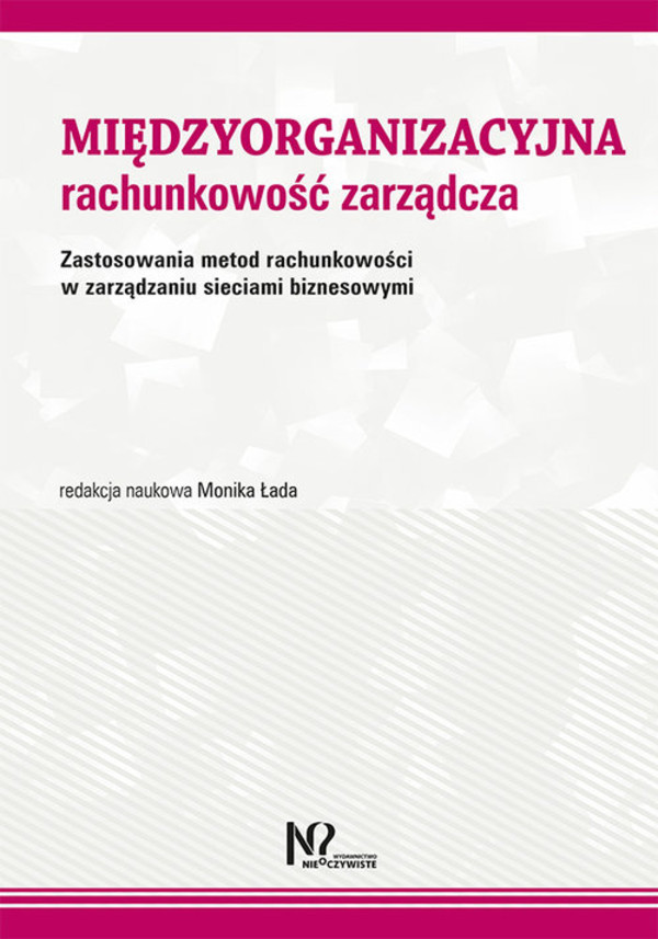 Międzyorganizacyjna rachunkowość zarządcza Zastosowania metod rachunkowości w zarządzaniu sieciami biznesowymi