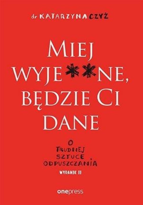 Miej wyje**ne, będzie Ci dane