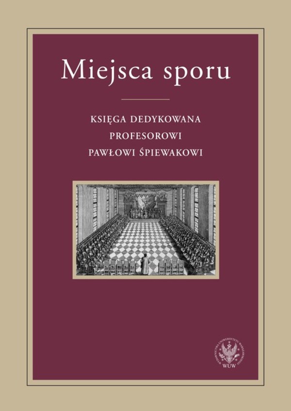 Miejsca sporu Księga dedykowana Profesorowi Pawłowi Śpiewakowi