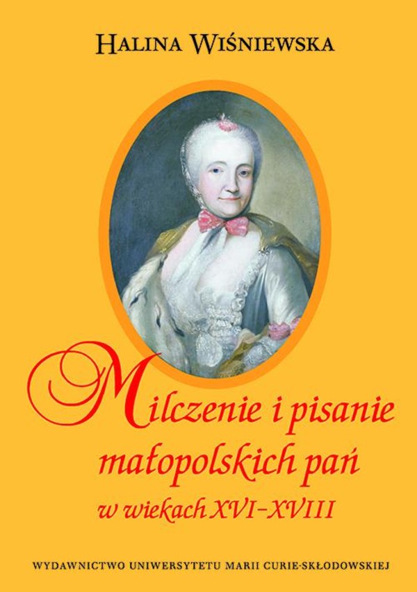 Milczenie i pisanie małopolskich pań w wiekach XVI-XVIII - pdf